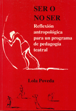 Libro Ser o no ser : reflexión antropológica para un programa de pedagogía teatral Lola Poveda Piérola