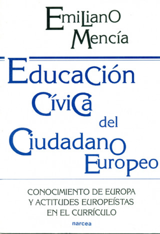 Книга Educación cívica del ciudadano europeo : conocimiento de Europa y actitudes europeístas en el currículo Emiliano Mencía de la Fuente