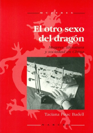 Kniha El otro sexo del dragón : mujeres, literatura y sociedad en China Taciana Fisac Badell