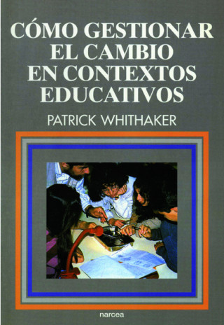 Könyv Cómo gestionar el cambio en contextos educativos Patrick Whitaker