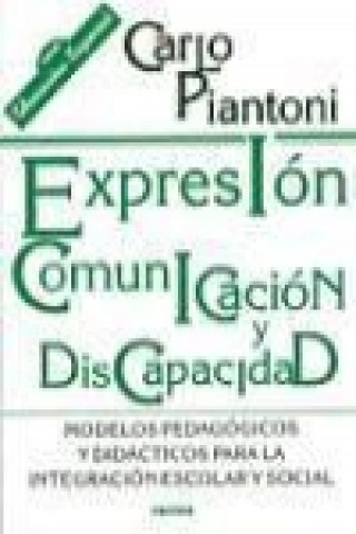 Kniha Expresión, comunicación y discapacidad : modelos pedagógicos y didácticos para la integración escolar y social Carlo Piantoni