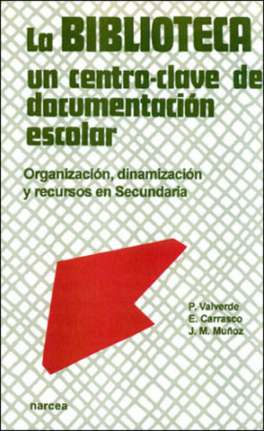 Knjiga La biblioteca, un centro-clave de documentación escolar : organización, dinamización y recursos en Secundaria P. VALVERDE