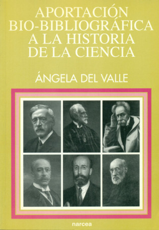 Kniha Aportación bio-bibliográfica a la historia de la ciencia : Universidad Central, 1886-1902 Ángela del . . . [et al. ] Valle