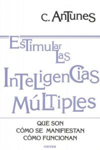 Book Estimular las inteligencias múltiples : qué son, cómo se manifiestan, cómo funcionan Celso A. Antunes