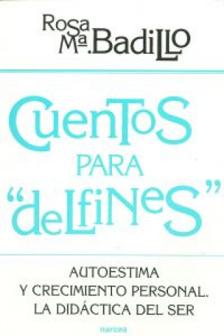 Carte Cuentos para "Delfines" : autoestima y crecimiento personal, la didáctica del ser Rosa M. Badilla Baena