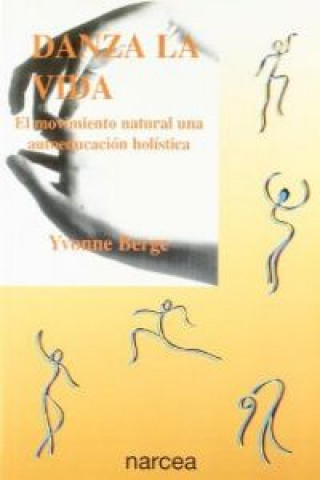 Kniha Danza la vida : el movimiento natural, una autoeducación holística Yvonne Berge