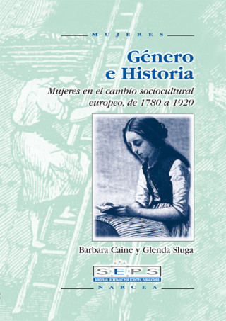 Carte Género e historia : mujeres en el cambio socioculutural europeo, de 1780 a 1920 Barbara Caine