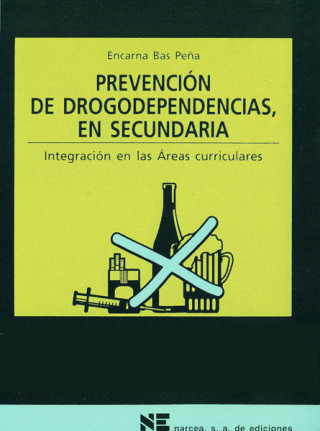 Kniha Prevención de drogodependencias en Secundaria : integración en áreas curriculares ENCARNA BAS PEÑA