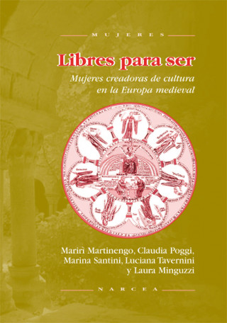 Könyv Libres para ser : mujeres creadoras de cultura en la Europa medieval Mariri Martinengo