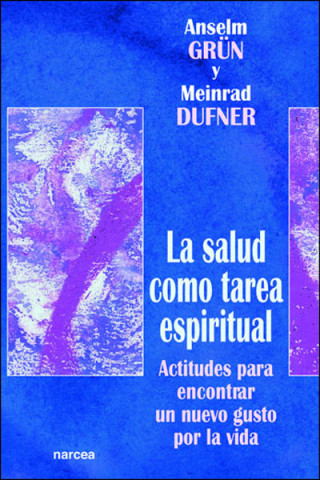 Book La salud como tarea espiritual : actitudes para encontrar un nuevo gusto por la vida Anselm Grün