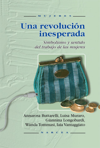 Книга Una revolución inesperada : simbolismo y sentido del trabajo de las mujeres Annarosa . . . [et al. ] Buttarelli