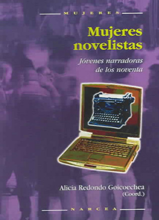 Könyv Mujeres novelistas : jóvenes narradoras de los noventa Alicia Redondo Goicoechea