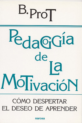 Kniha Pedagogía de la motivación : como despertar el deseo de aprender Brigitte Prot