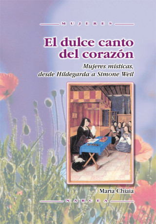 Buch El dulce canto del corazón : mujeres místicas desde Hildegarda a Simone Weil Carolina Ballester Meseguer