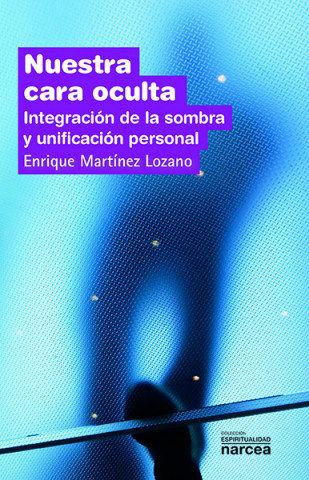 Könyv Nuestra cara oculta : integración de la sombra y unificación personal Enrique Martínez Lozano