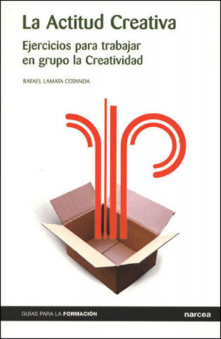 Книга La actitud creativa : ejercicios para trabajar en grupo la creatividad Rafael Lamata Cotanda