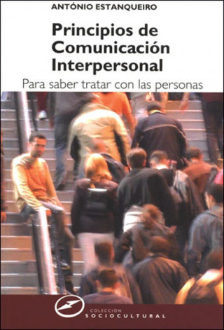 Kniha Principios de comunicación interpersonal : para saber tratar con las personas Antonio Estanqueiro