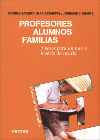 Kniha Profesores, alumnos, familias : 7 pasos para un nuevo modelo de escuela Lourdes Bazarra Rodríguez