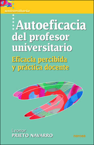 Книга Autoeficacia del profesor universitario : eficacia percibida y práctica docente Leonor . . . [et al. ] Prieto Navarro