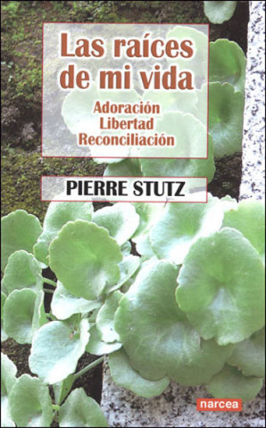 Kniha Las raíces de mi vida : admiración, libertad, reconciliación Pierre Stutz