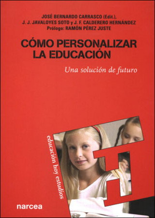 Carte Cómo personalizar la educación : una solución de futuro José Bernardo Carrasco