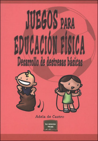 Livre Juegos para Educación Física : desarrollo de destrezas básicas Adela de Castro Mangas