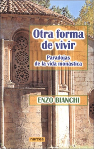 Knjiga Otra forma de vivir : paradojas de la vida monástica Enzo Bianchi