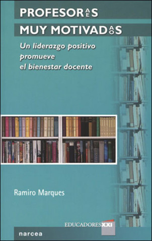 Книга Profesores muy motivados : un liderazgo positivo promueve el bienestar docente Ramiro Marqués