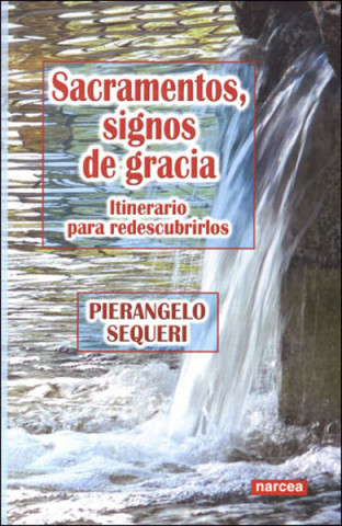 Könyv Sacramentos : signos de gracia: itinerario para redescubrirlos Pierangelo Sequeri