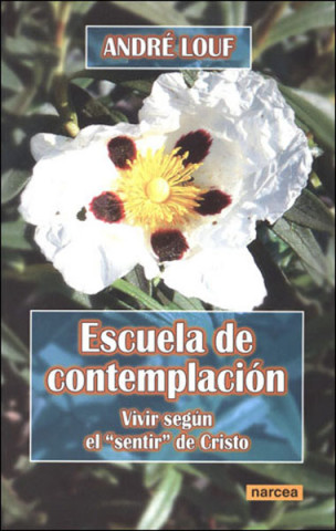 Buch Escuela de contemplación : vivir según el "sentir" de Cristo André Louf