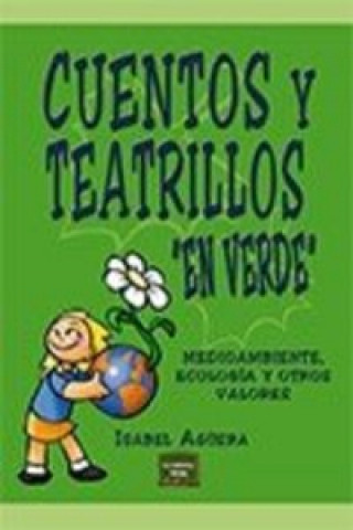Kniha Cuentos y teatrillos "en verde" : medioambiente, ecología y otros valores Isabel Agüera Espejo-Saavedra