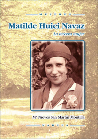 Livre Matilde Huici : la tercera mujer María Nieves San Martín Montilla