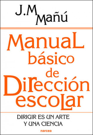 Книга Manual básico de dirección escolar : dirigir es un arte y una ciencia JOSE M. MAÑU