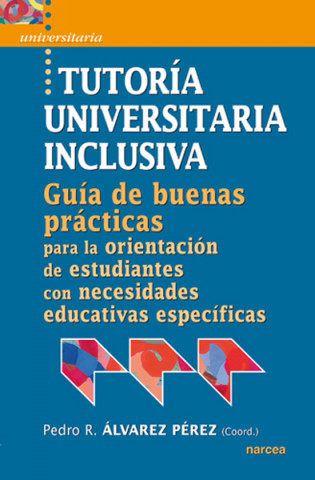 Knjiga Tutoría universitaria inclusiva : guía de "buenas prácticas" para la orientación de estudiantes con necesidades educativas especifícas Pedro R. Álvarez Pérez