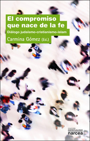 Книга El compromiso que nace de la fe : diálogo judaísmo-islam-catolicismo Carmina . . . [et al. ] Gómez Pérez