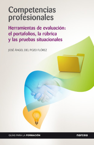 Carte Competencias profesionales : herramientas de evaluación : el portafolios, la rúbrica y las pruebas situacionales José Angel del Pozo Flórez