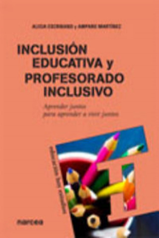 Книга Inclusión educativa y profesorado inclusivo : aprender juntos para aprender a vivir juntos Alicia Escribano González