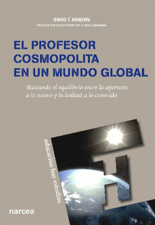 Kniha El profesor cosmopolita en un mundo global : buscando el equilibrio entre la apertura a lo nuevo y la lealtad a lo conocido David T. Hansen