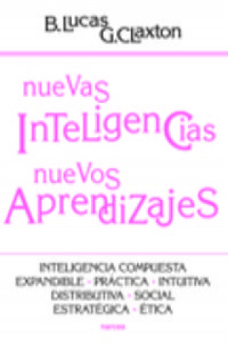 Carte Nuevas inteligencias, nuevos aprendizajes : inteligencia compuesta, expandible, práctica, intuitiva, distributiva, social, estratégica, ética Guy Claxton