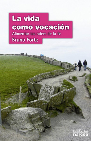 Carte La vida como vocación : alimentar las raíces de la fe Bruno Forti