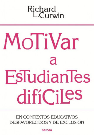 Książka Motivar a estudiantes difíciles : en contextos educativos desafavorecidos y de exclusión Richard L. Curwin