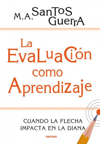 Książka La evaluación como aprendizaje: cuando la flecha impacta en la diana MIGUEL ANGEL SANTOS GUERRA