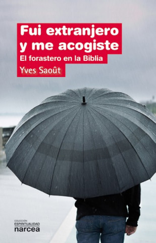 Libro Fui extranjero y me acogiste: El forastero en la Biblia YVES SAOUT