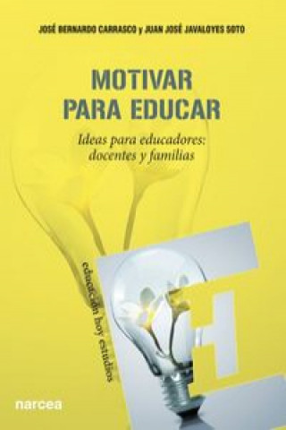 Kniha Motivar para educar : ideas para educadores : docentes y familias JOSE B. CARRASCVO