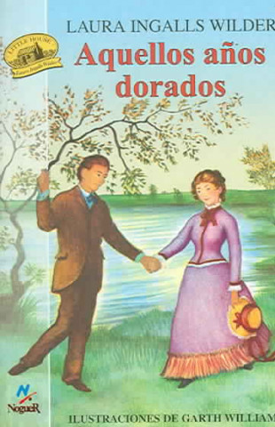 Könyv Aquellos Anos Dorados = These Happy Golden Years Laura Ingalls Wilder