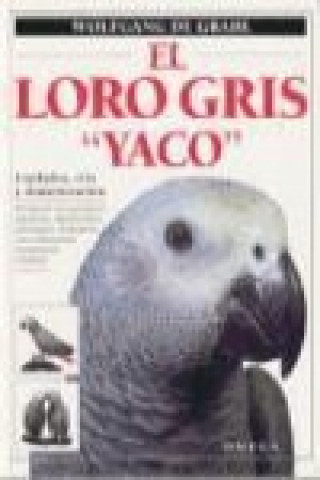 Book El loro gris "yaco" : cuidados, cría y domesticación Wolfgang de Grahl