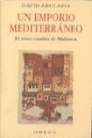 Könyv Un emporio mediterraneo : el reino catalán de Mallorca David Abulafia
