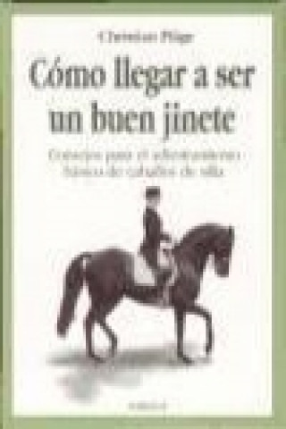 Kniha Cómo llegar a ser un buen jinete : consejos para el adiestramiento básico de caballos de silla Ch. Pläge