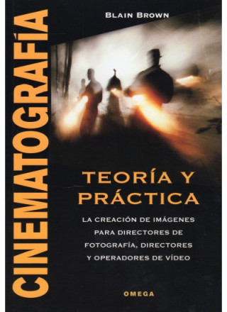 Kniha Cinematografía, teoría y práctica : la creación de imágenes para directores de fotografía, directores y operadores de video Blain Brown