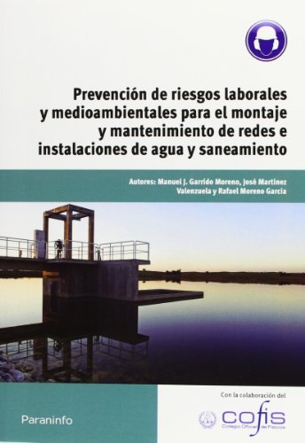 Книга Prevención de riesgos laborales y medioambientales para el montaje y mantenimiento de redes e instalaciones de agua y saneamiento Manuel J. Garrido Moreno